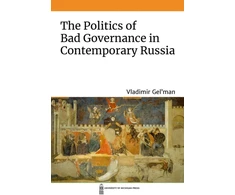 KNYGA Vladimir Gelman Politics of Bad Governance in Contemporary Russia