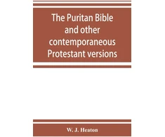 KNYGA W J Heaton Puritan Bible and other contemporaneous Protestant versions
