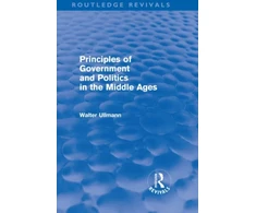 KNYGA Walter Ullmann Principles of Government and Politics in the Middle Ages (Routledge Revivals)