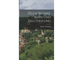 KNYGA Walther Flemming Zellsubstanz, Kern Und Zelltheilung