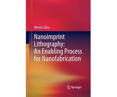 KNYGA Weimin Zhou Nanoimprint Lithography: An Enabling Process for Nanofabrication