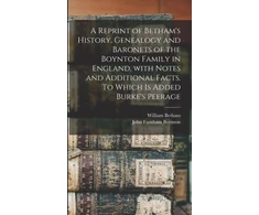 KNYGA William 1749-1839 Betham Reprint of Betham's History, Genealogy and Baronets of the Boynton Family in England, With Notes and Additional Facts. To Which is Added Burke's Peerage
