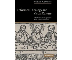 KNYGA William A Dyrness Reformed Theology and Visual Culture