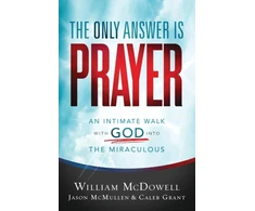 KNYGA William Mcdowell Only Answer Is Prayer – An Intimate Walk with God into the Miraculous