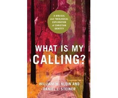 KNYGA William W Klein What Is My Calling? – A Biblical and Theological Exploration of Christian Identity