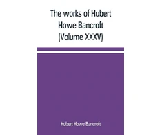 KNYGA works of Hubert Howe Bancroft (Volume XXXV) California Inter Pocula
