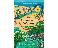 KNYGA Wright John Observant Walker, Wild Food, Nature and Hidden Treasures on the Pathways of Britain