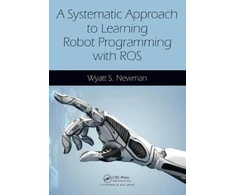 KNYGA Wyatt Newman Systematic Approach to Learning Robot Programming with ROS