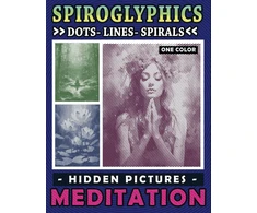Spiroglyphics taškai linijos spiralės paslėpti paveikslėliai meditacija: raminantis spalvinimo nuotykis, skatinantis kūrybiškumą ir sąmoningumą, puiki dovana atsipalaidavimui (spiroglyphics vienos spalvos spalvinimo knygos)