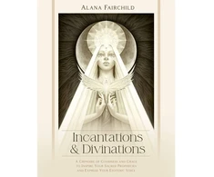Blue Angel Fairchild, Alana (Alana Fairchild) Incantations &amp; Divinations: A Grimoire of Goodness and Grace to Inspire Your Sacred Prophecies and Express Your Esoteric Voice