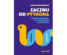 Helion Pradėkite naudotis Python. Jaunimo programavimas praktikoje