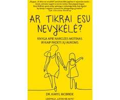Ar tikrai esu nevykėlė? Knyga apie narcizes motinas ir kaip padėti jų aukoms