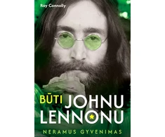 KNYGA Būti Johnu Lennonu. Neramus gyvenimas