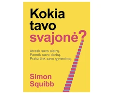 KNYGA Kokia tavo svajonė? Atrask savo aistrą. Pamėk savo darbą. Praturtink savo gyvenimą