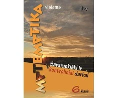 KNYGA Matematika visiems 6 klasė. Savarankiški ir kontroliniai darbai
