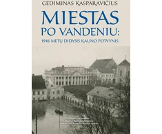 KNYGA Miestas po vandeniu: 1946 metų didysis Kauno potvynis