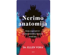 KNYGA Nerimo anatomija. Kaip suprasti ir įveikti kūnišką baimės reakciją