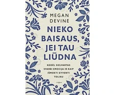 KNYGA Nieko baisaus, jei tau liūdna. Kodėl sielvartas svarbi emocija ir kaip išmokti gyventi toliau