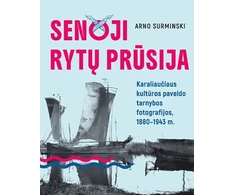 KNYGA Senoji Rytų Prūsija. Karaliaučiaus kultūros paveldo tarnybos fotografijos, 1880-1943 m.