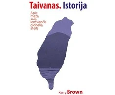 KNYGA Taivano istorija. Apie mažą salą, nuo kurios priklausys globali ateitis