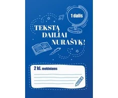 KNYGA Tekstą dailiai nurašyk! 2 klasės mokiniams. 1 dalis