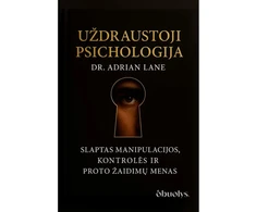 KNYGA Uždraustoji psichologija. Slaptas manipuliacijos, kontrolės ir proto žaidimų menas
