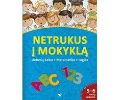 KNYGA Netrukus į mokyklą. Lietuvių kalba, matematika, logika. 5-6 metų vaikams
