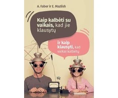 KNYGA Kaip kalbėti su vaikais, kad jie klausytų ir kaip klausyti, kad jie kalbėtų