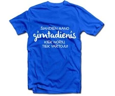 Marškinėliai "Gimtadienis - kiek noriu, tiek vartoju!"