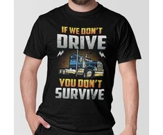 Marškinėliai "If we don't drive, you don't survive"