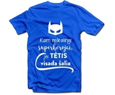 Marškinėliai "Kam reikalingi superherojai, jei TĖTIS visada šalia"