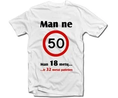 Marškinėliai "Man ne 50!"