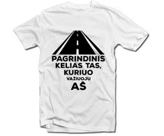 Marškinėliai "Pagrindinis kelias tas, kuriuo važiuoju aš"