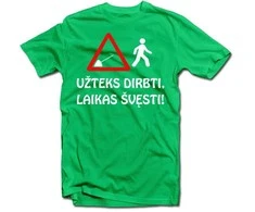 Marškinėliai "Užteks dirbti, laikas švęsti!"