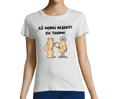 Moteriški marškinėliai "Aš noriu pasenti su tavimi"