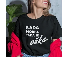 Moteriški marškinėliai "Kada noriu, tada ir OŽKA"
