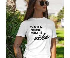 Moteriški marškinėliai "Kada noriu, tada ir OŽKA"