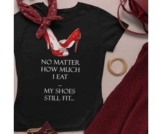 Moteriški marškinėliai "My shoes still fit"