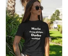 Moteriški marškinėliai "Noriu daug pinigų. Darbo nesiūlyti"