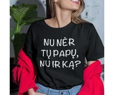 Moteriški marškinėliai "Nu nėr tų papų, nu ir ką?"