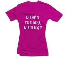 Moteriški marškinėliai "Nu nėr tų papų, nu ir ką?"