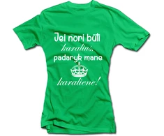 Moteriški marškinėliai "Padaryk mane karaliene"