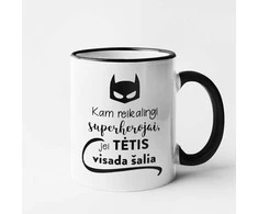 Puodelis "Kam reikalingi superherojai, jei TĖTIS visada šalia"