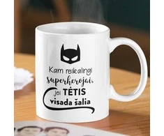 Puodelis "Kam reikalingi superherojai, jei TĖTIS visada šalia"