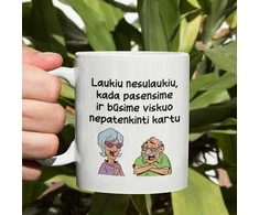 Puodelis "Laukiu nesulaukiu"