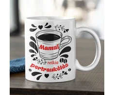 Puodelis "Mamai reikia pertraukėlės"