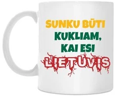 Puodelis "Sunku būti kukliam, kai esi LIETUVIS"