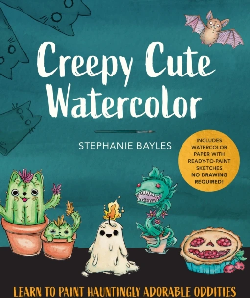 KNYGA Bayles, Stephanie Creepy Cute Watercolor: Learn to Paint Hauntingly Adorable Oddities—Includes Watercolor Paper with Ready-to-Paint Sketches—No Drawing Required!