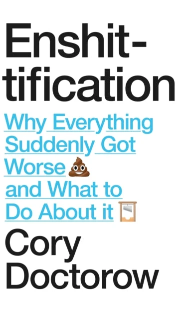 KNYGA Cory Doctorow Enshittification, Why Everything Suddenly Got Worse and What To Do About It