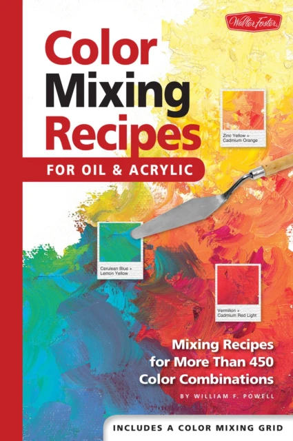KNYGA Powell, Mr. William F. Color Mixing Recipes for Oil &amp; Acrylic: Mixing recipes for more than 450 color combinations